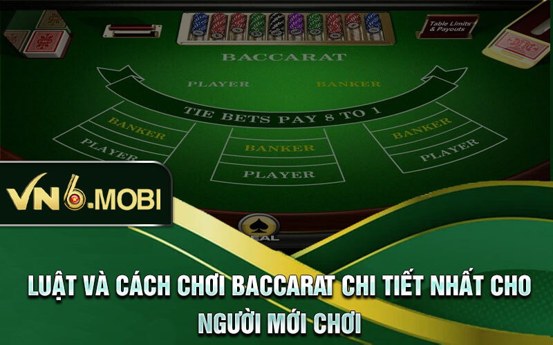 Luật và cách chơi baccarat chi tiết nhất cho người mới chơi