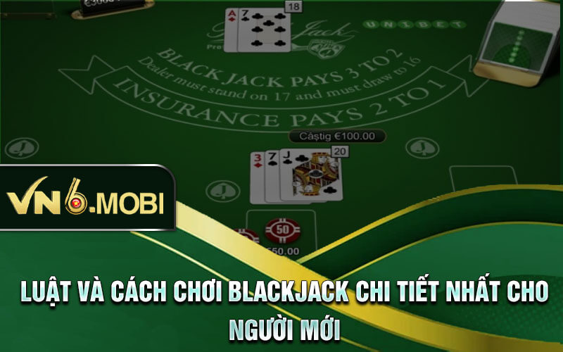 Luật và cách chơi blackjack chi tiết nhất cho người mới